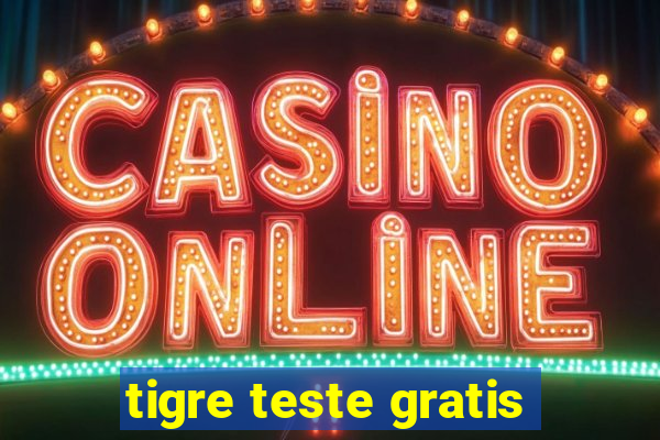 tigre teste gratis